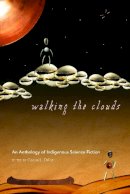 Dillon - Walking the Clouds: An Anthology of Indigenous Science Fiction (Sun Tracks) - 9780816529827 - V9780816529827