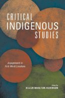 Aileen Moreton-Robinson (Ed.) - Critical Indigenous Studies: Engagements in First World Locations - 9780816532735 - V9780816532735