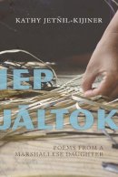 Kathy Jetnil-Kijiner - Iep Jaltok: Poems from a Marshallese Daughter - 9780816534029 - V9780816534029
