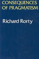 Richard Rorty - Consequences Of Pragmatism: Essays 1972-1980 - 9780816610648 - V9780816610648