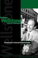 Dennis J. Mcgrath - Professor Wellstone Goes to Washington: The Inside Story of a Grassroots U.S. Senate Campaign - 9780816626632 - V9780816626632