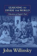 John Willinsky - Learning To Divide The World: Education at Empire’s End - 9780816630776 - V9780816630776