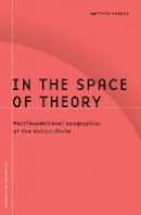 Matthew Sparke - In the Space of Theory: Postfoundational Geographies of the Nation-State - 9780816631902 - V9780816631902