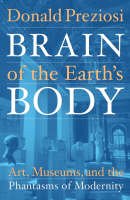 Donald Preziosi - Brain of the Earth´s Body: Art, Museums, and the Phantasms of Modernity - 9780816633586 - V9780816633586