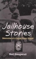 Neil Haugerud - Jailhouse Stories: Memories of a Small-Town Sheriff - 9780816633616 - V9780816633616
