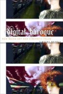 Timothy Murray - Digital Baroque: New Media Art and Cinematic Folds - 9780816634026 - V9780816634026