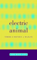 Akira Mizuta Lippit - Electric Animal: Toward a Rhetoric of Wildlife - 9780816634866 - V9780816634866