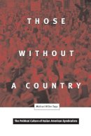 Michael Miller Topp - Those Without A Country: The Political Culture of Italian American Syndicalists - 9780816636501 - V9780816636501