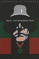 Laurence A. Rickels - Nazi Psychoanalysis V1: Volume I: Only Psychoanalysis Won the War - 9780816636976 - V9780816636976