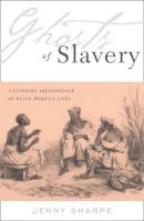 Sharpe, Jenny (Professor Of English And Comparative Literature, University Of California, Usa) - Ghosts of Slavery - 9780816637232 - V9780816637232