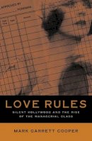 Mark Garrett Cooper - Love Rules: Silent Hollywood And The Rise Of The Managerial Class - 9780816637539 - V9780816637539