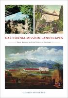 Elizabeth Kryder-Reid - California Mission Landscapes: Race, Memory, and the Politics of Heritage - 9780816637973 - V9780816637973