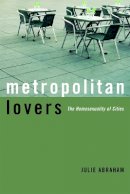 Julie Abraham - Metropolitan Lovers: The Homosexuality of Cities - 9780816638185 - V9780816638185