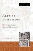 D. Vance Smith - Arts Of Possession: The Middle English Household Imaginary - 9780816639519 - V9780816639519