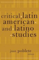 Juan Poblete - Critical Latin American and Latino Studies - 9780816640799 - V9780816640799