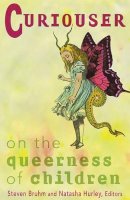 Steven Bruhm - Curiouser: On The Queerness Of Children - 9780816642021 - V9780816642021