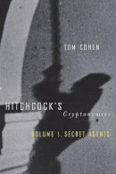 Tom Cohen - Hitchcock’s Cryptonymies v1: Volume 1. Secret Agents - 9780816642069 - V9780816642069