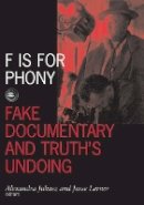 Alexandra Juhasz - F Is For Phony: Fake Documentary And Truth’S Undoing - 9780816642519 - V9780816642519