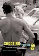 Patricia Vettel-Becker - Shooting from the Hip: Photography, Masculinity, and Postwar America - 9780816643028 - V9780816643028