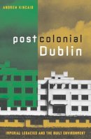 Andrew Kincaid - Postcolonial Dublin: Imperial Legacies And The Built Environment - 9780816643462 - V9780816643462