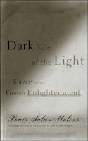 Louis Sala-Molins - Dark Side of the Light: Slavery and the French Enlightenment - 9780816643899 - V9780816643899