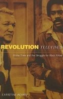 Christine Acham - Revolution Televised: Prime Time and the Struggle for Black Power - 9780816644322 - V9780816644322