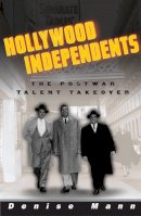 Denise Mann - Hollywood Independents: The Postwar Talent Takeover - 9780816645411 - V9780816645411