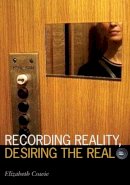 Elizabeth Cowie - Recording Reality, Desiring the Real - 9780816645497 - V9780816645497