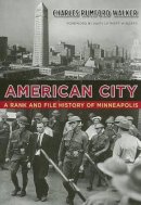 Charles Rumford Walker - American City: A Rank and File History of Minneapolis - 9780816646074 - V9780816646074