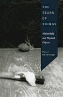 Peter Schwenger - The Tears of Things: Melancholy and Physical Objects - 9780816646319 - V9780816646319