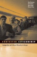 Ruud Koopmans - Contested Citizenship: Immigration and Cultural Diversity in Europe - 9780816646630 - V9780816646630