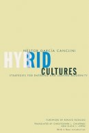 Nestor Garcia Canclini - Hybrid Cultures: Strategies for Entering and Leaving Modernity - 9780816646685 - V9780816646685