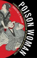 Christine L. Marran - Poison Woman: Figuring Female Transgression in Modern Japanese Culture - 9780816647262 - V9780816647262