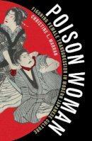 Christine L. Marran - Poison Woman: Figuring Female Transgression in Modern Japanese Culture - 9780816647279 - V9780816647279
