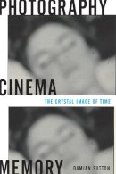 Damian Sutton - Photography, Cinema, Memory: The Crystal Image of Time - 9780816647392 - V9780816647392