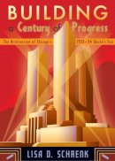 Lisa D. Schrenk - Building a Century of Progress: The Architecture of Chicago’s 1933–34 World’s Fair - 9780816648368 - V9780816648368