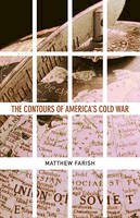 Matthew Farish - The Contours of America´s Cold War - 9780816648436 - V9780816648436