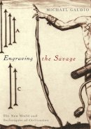 Michael Gaudio - Engraving the Savage: The New World and Techniques of Civilization - 9780816648474 - V9780816648474
