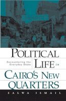 Salwa Ismail - Political Life in Cairo’s New Quarters: Encountering the Everyday State - 9780816649129 - V9780816649129