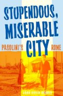 John David Rhodes - Stupendous, Miserable City: Pasolini’s Rome - 9780816649303 - V9780816649303