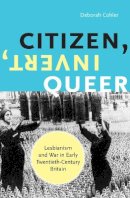 Deborah Cohler - Citizen, Invert, Queer: Lesbianism and War in Early Twentieth-Century Britain - 9780816649761 - V9780816649761