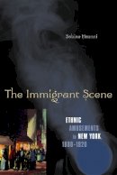 Sabine Haenni - The Immigrant Scene: Ethnic Amusements in New York, 1880–1920 - 9780816649822 - V9780816649822