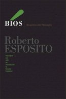 Roberto Esposito - Bios: Biopolitics and Philosophy - 9780816649907 - V9780816649907