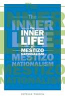 Estelle Tarica - The Inner Life of Mestizo Nationalism - 9780816650057 - V9780816650057