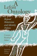 Carsten Strathausen (Ed.) - A Leftist Ontology: Beyond Relativism and Identity Politics - 9780816650309 - V9780816650309
