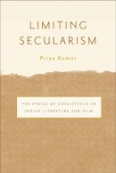 Priya Kumar - Limiting Secularism: The Ethics of Coexistence in Indian Literature and Film - 9780816650729 - V9780816650729