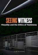 Jane Blocker - Seeing Witness: Visuality and the Ethics of Testimony - 9780816654772 - V9780816654772