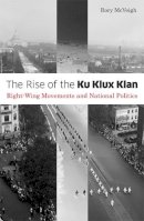 Rory Mcveigh - The Rise of the Ku Klux Klan: Right-Wing Movements and National Politics - 9780816656202 - V9780816656202