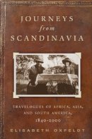 Elisabeth Oxfeldt - Journeys from Scandinavia: Travelogues of Africa, Asia, and South America, 1840—2000 - 9780816656356 - V9780816656356