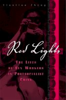 Tiantian Zheng - Red Lights: The Lives of Sex Workers in Postsocialist China - 9780816659036 - V9780816659036